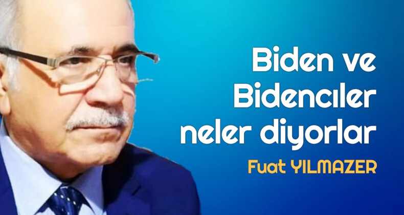 Biden ve Bidencıler neler diyorlar