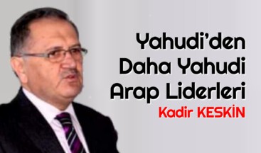 Yahudi’den Daha Yahudi Arap Liderleri