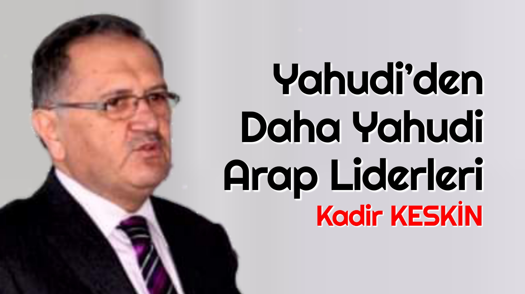 Yahudi’den Daha Yahudi Arap Liderleri