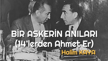 BİR ASKERİN ANILARI (14’lerden Ahmet Er)