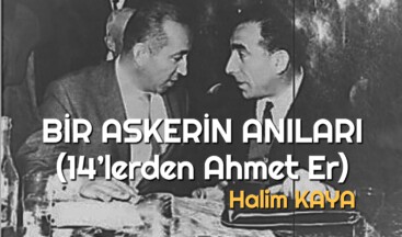 BİR ASKERİN ANILARI (14’lerden Ahmet Er)