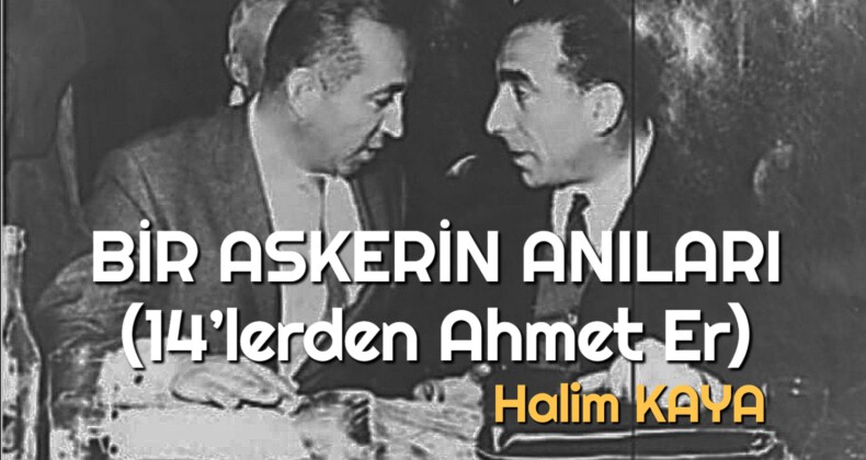 BİR ASKERİN ANILARI (14’lerden Ahmet Er)