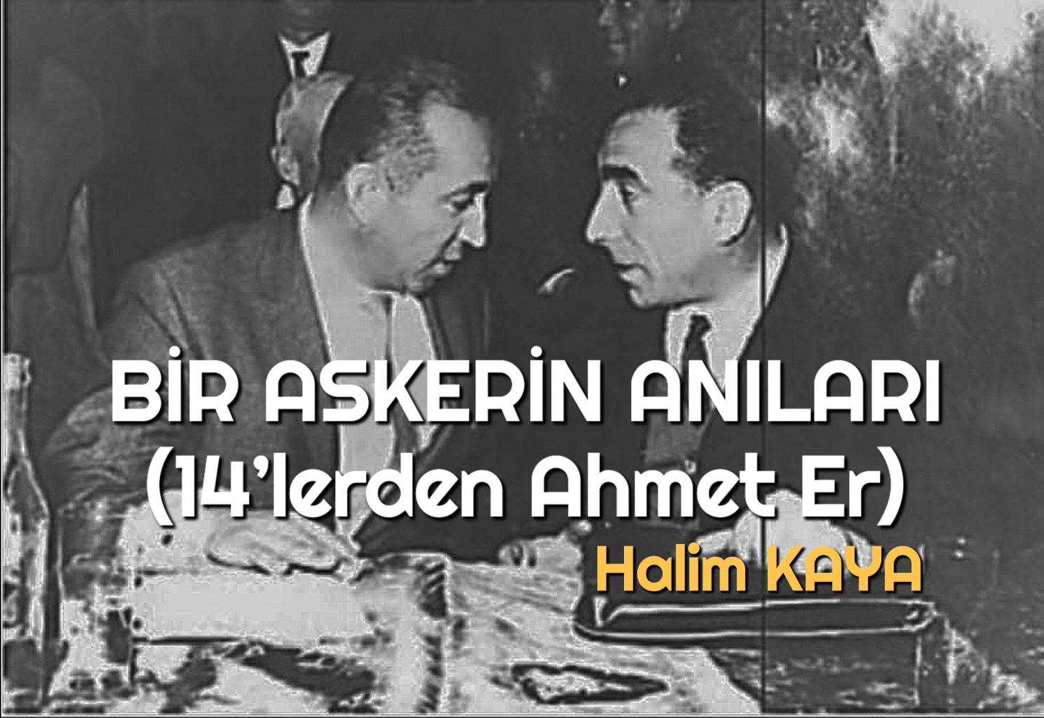 BİR ASKERİN ANILARI (14’lerden Ahmet Er)