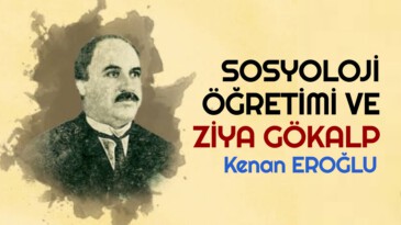 SOSYOLOJİ ÖĞRETİMİ VE ZİYA GÖKALP