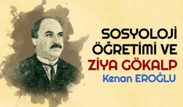 SOSYOLOJİ ÖĞRETİMİ VE ZİYA GÖKALP