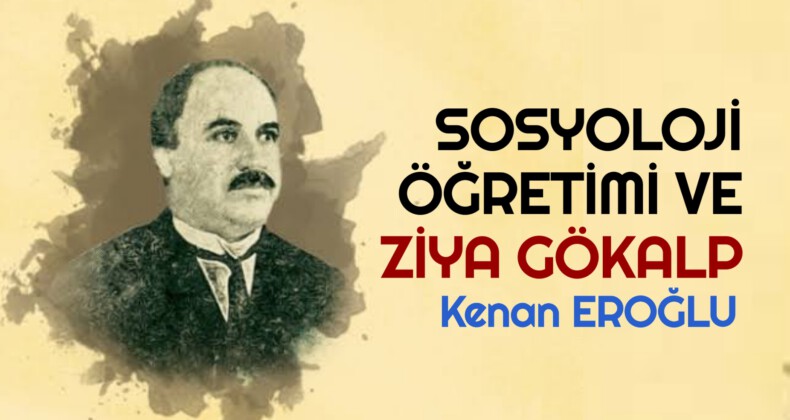 SOSYOLOJİ ÖĞRETİMİ VE ZİYA GÖKALP
