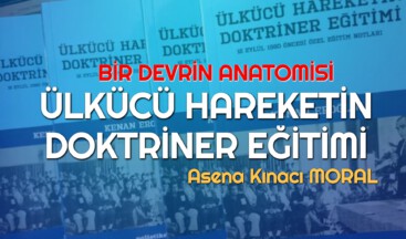 BİR DEVRİN ANATOMİSİ: ÜLKÜCÜ HAREKETİN DOKTRİNER EĞİTİMİ