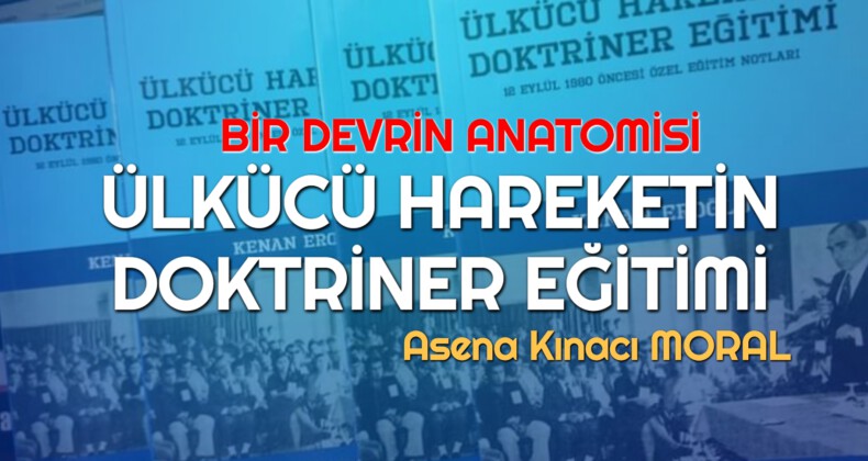 BİR DEVRİN ANATOMİSİ: ÜLKÜCÜ HAREKETİN DOKTRİNER EĞİTİMİ