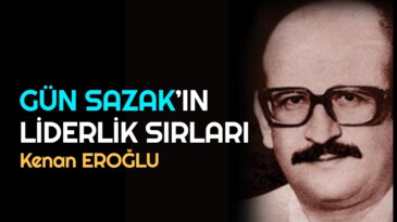 GÜN SAZAK’IN LİDERLİK SIRLARI