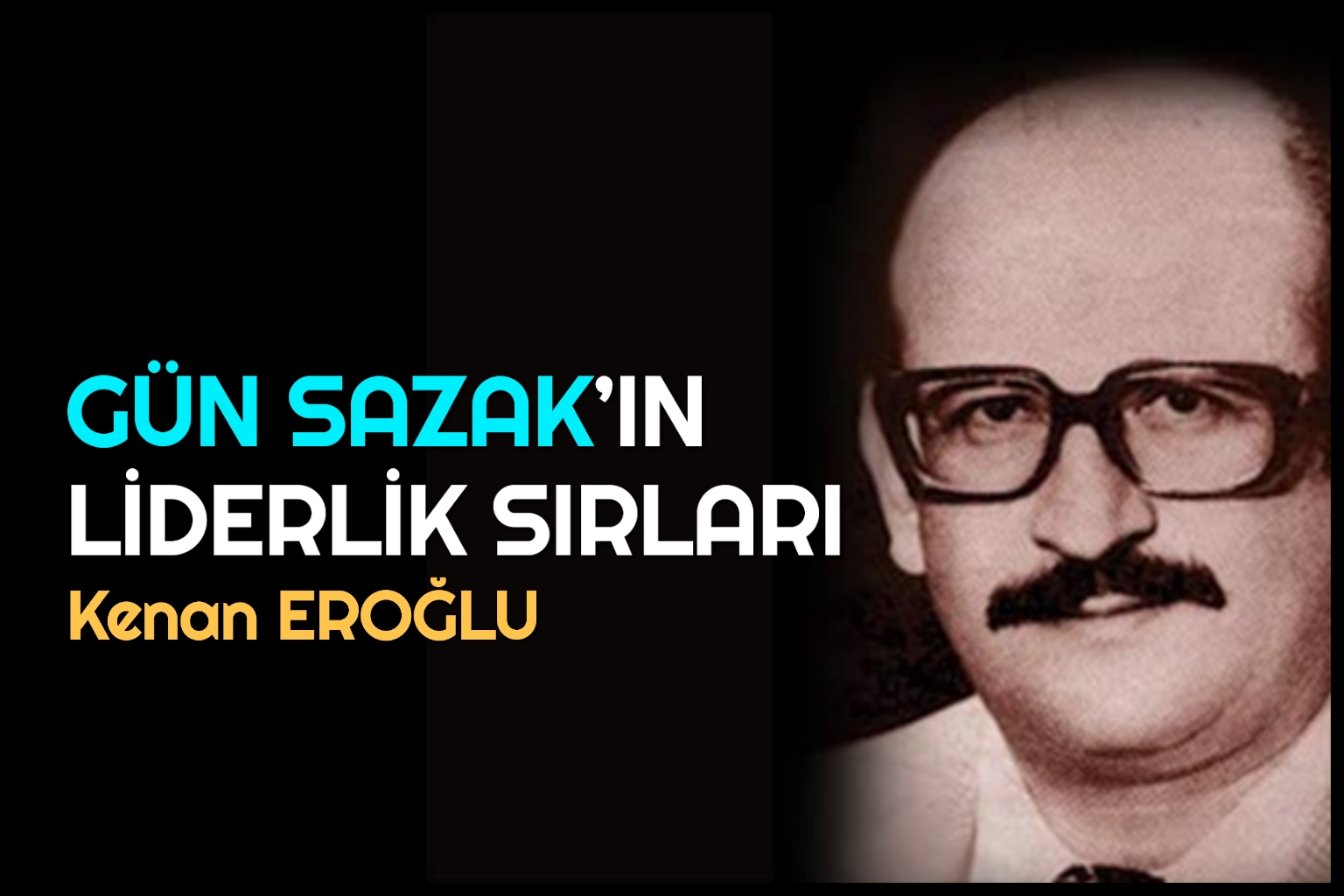 GÜN SAZAK’IN LİDERLİK SIRLARI