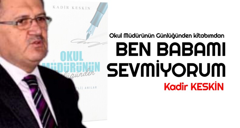 BEN BABAMI SEVMİYORUM