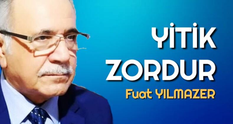 YİTİK ZORDUR