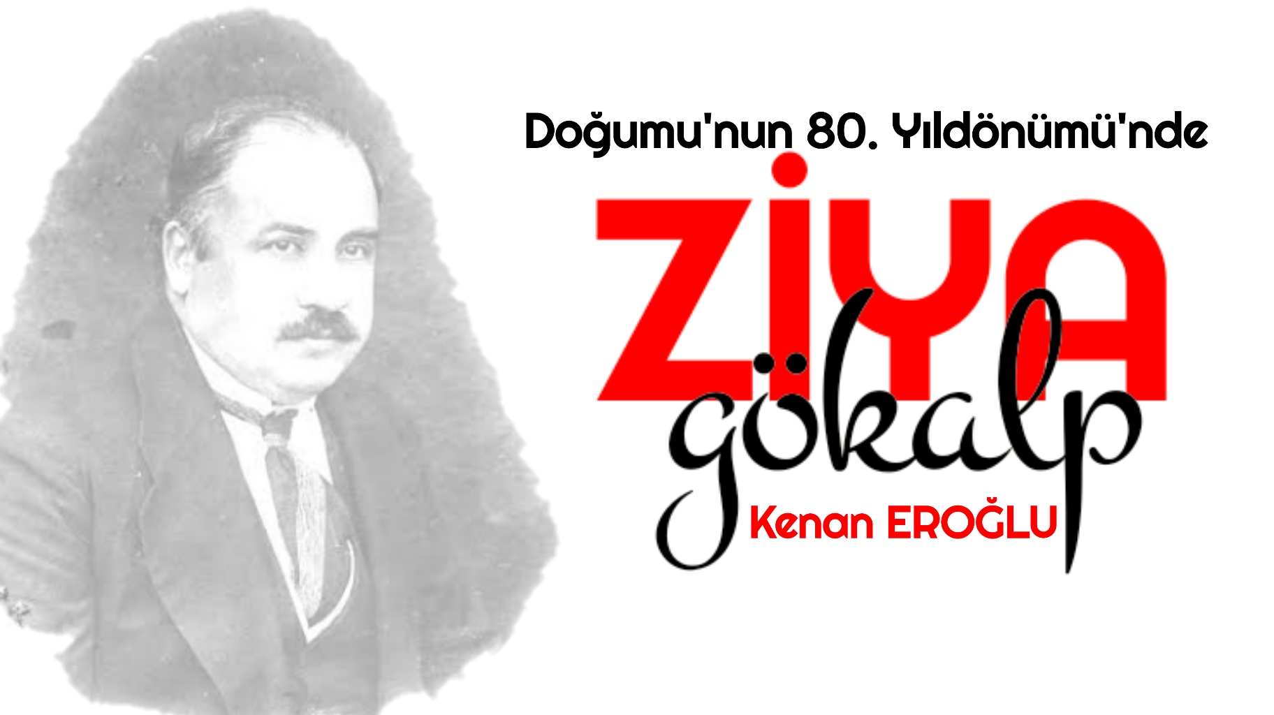 Doğumu’nun 80. Yıldönümü’nde ZİYA GÖKALP