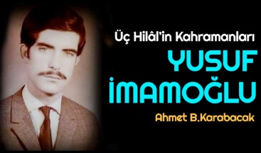 Üç Hilâl’in Kahramanları YUSUF İMAMOĞLU