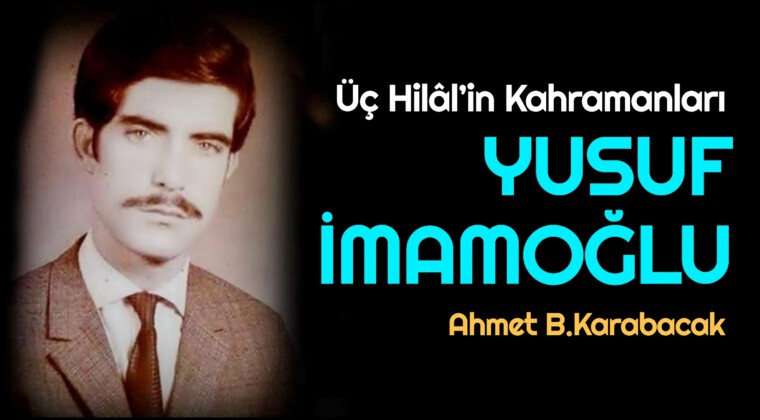 Üç Hilâl’in Kahramanları YUSUF İMAMOĞLU