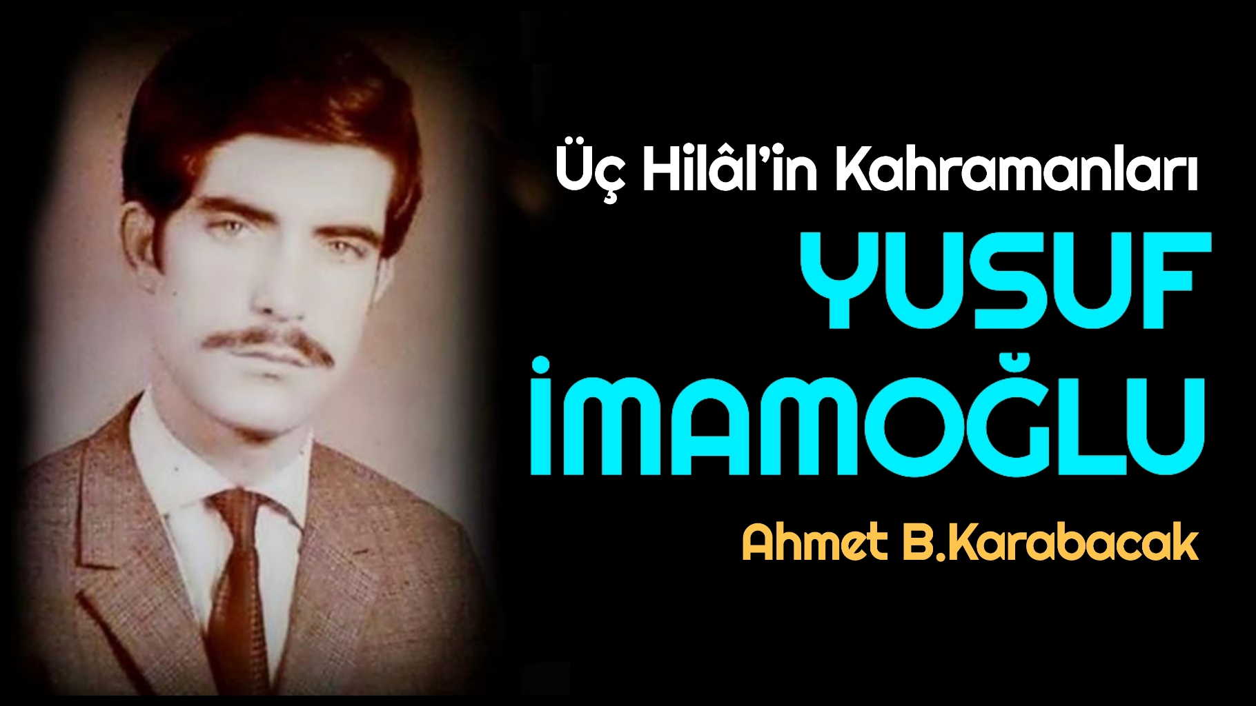Üç Hilâl’in Kahramanları YUSUF İMAMOĞLU