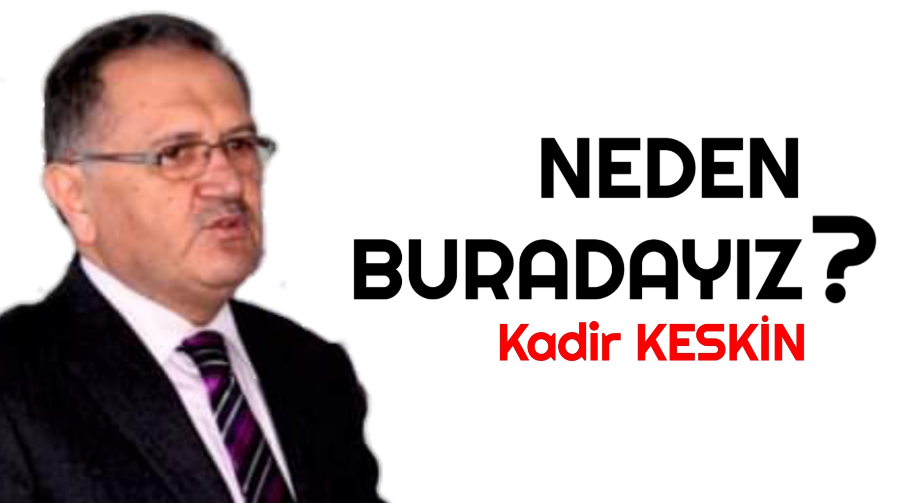 NEDEN BURADAYIZ?