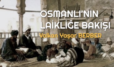 OSMANLI’NIN LAİKLİĞE BAKIŞI