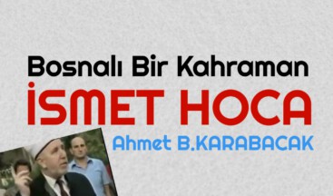 Bosnalı Bir Kahraman İsmet Hoca