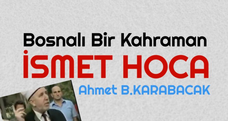 Bosnalı Bir Kahraman İsmet Hoca