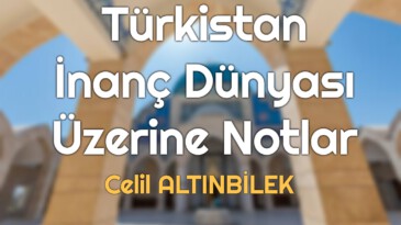 Türkistan İnanç Dünyası Üzerine Notlar
