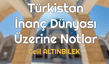 Türkistan İnanç Dünyası Üzerine Notlar