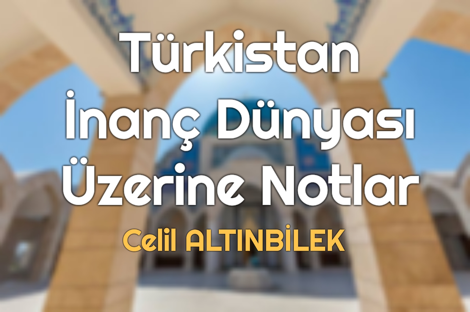 Türkistan İnanç Dünyası Üzerine Notlar