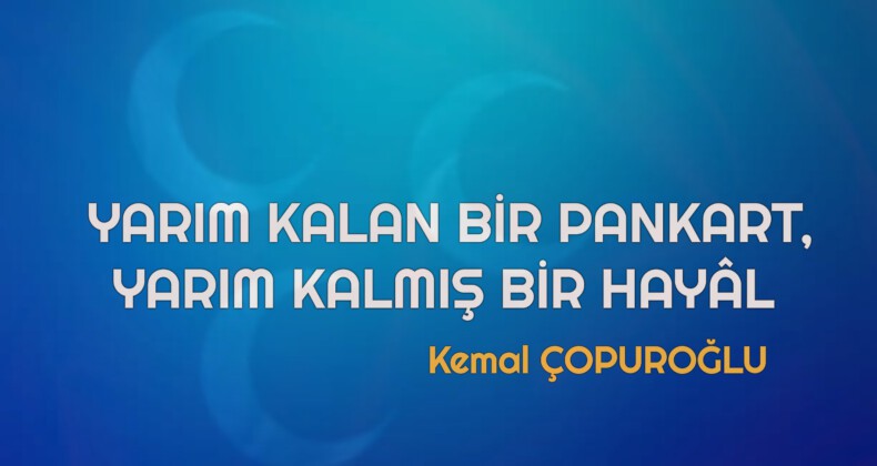 YARIM KALAN BİR PANKART, YARIM KALMIŞ BİR HAYÂL