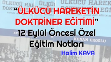 “ÜLKÜCÜ HAREKETİN DOKTRİNER EĞİTİMİ” 12 Eylül Öncesi Özel Eğitim Notları