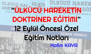 “ÜLKÜCÜ HAREKETİN DOKTRİNER EĞİTİMİ” 12 Eylül Öncesi Özel Eğitim Notları