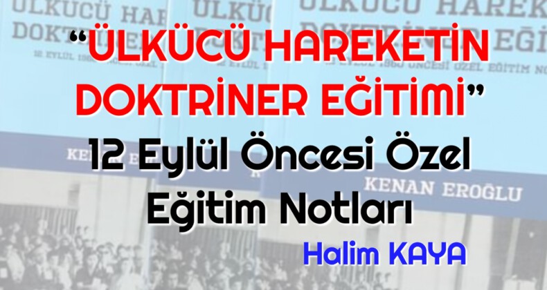 “ÜLKÜCÜ HAREKETİN DOKTRİNER EĞİTİMİ” 12 Eylül Öncesi Özel Eğitim Notları