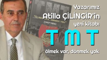Yazarımız Atilla Çilingir’in yeni Kitabı TMT, ölmek var dönmek yok