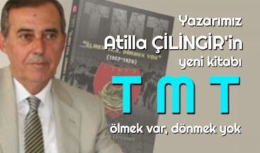 Yazarımız Atilla Çilingir’in yeni Kitabı TMT, ölmek var dönmek yok