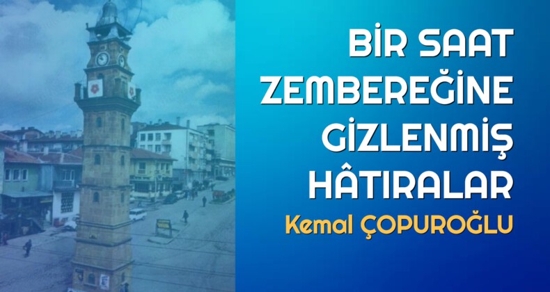 BİR SAAT ZEMBEREĞİNE GİZLENMİŞ HÂTIRALAR