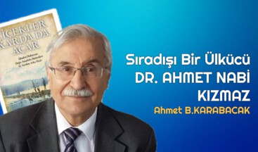 Sıradışı Bir Ülkücü DR. AHMET NABİ KIZMAZ