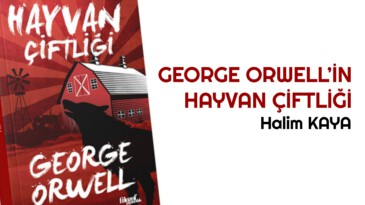 GEORGE ORWELL’İN HAYVAN ÇİFTLİĞİ