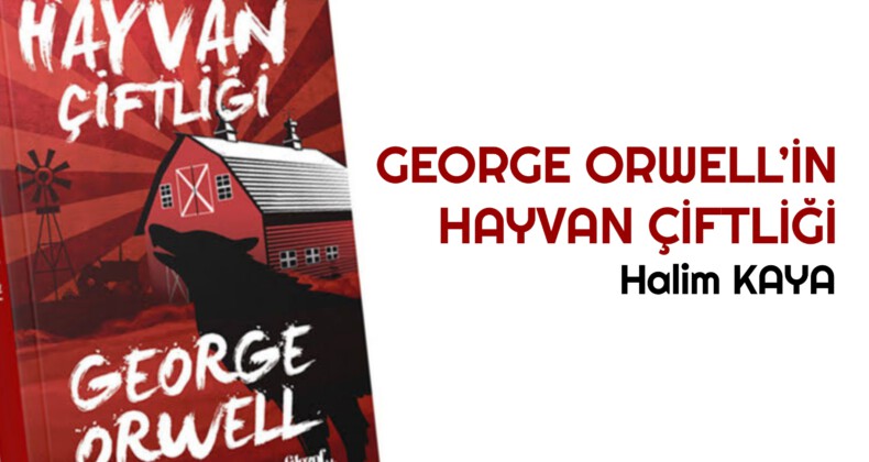 GEORGE ORWELL’İN HAYVAN ÇİFTLİĞİ