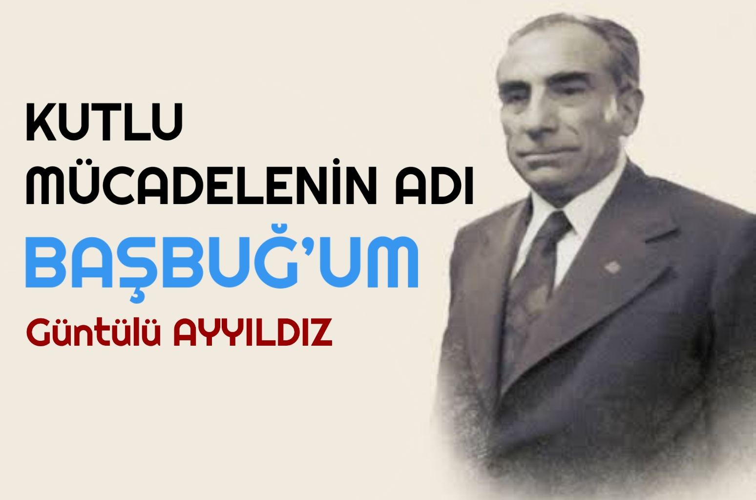 KUTLU MÜCADELENİN ADI BAŞBUĞ’UM