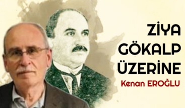 ZİYA GÖKALP ÜZERİNE