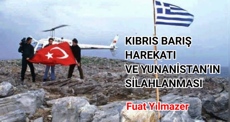 KIBRIS BARIŞ HAREKATI VE YUNANİSTAN’IN SİLAHLANMASI