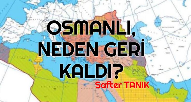 OSMANLI NEDEN GERİ KALDI -5-