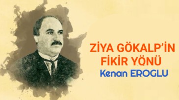 ZİYA GÖKALP’İN FİKİR YÖNÜ