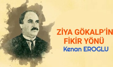 ZİYA GÖKALP’İN FİKİR YÖNÜ