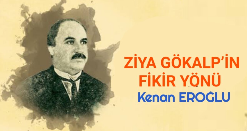 ZİYA GÖKALP’İN FİKİR YÖNÜ
