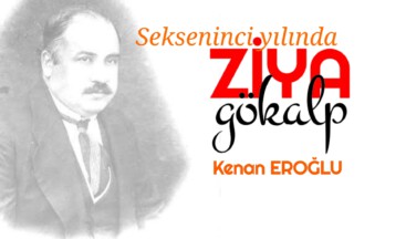 Sekseninci Yılında ZİYA GÖKALP (1)