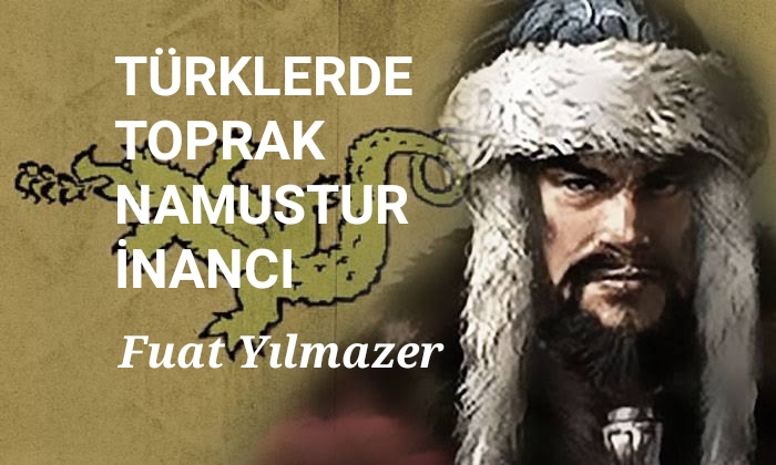 TÜRKLERDE TOPRAK NAMUSTUR İNANCI