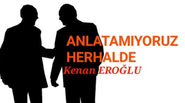 ANLATAMIYORUZ HERHALDE