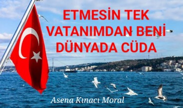 ETMESİN TEK VATANIMDAN BENİ DÜNYADA CÜDA