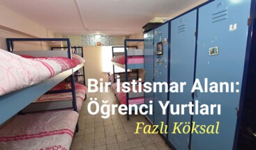Bir İstismar Alanı: Öğrenci Yurtları