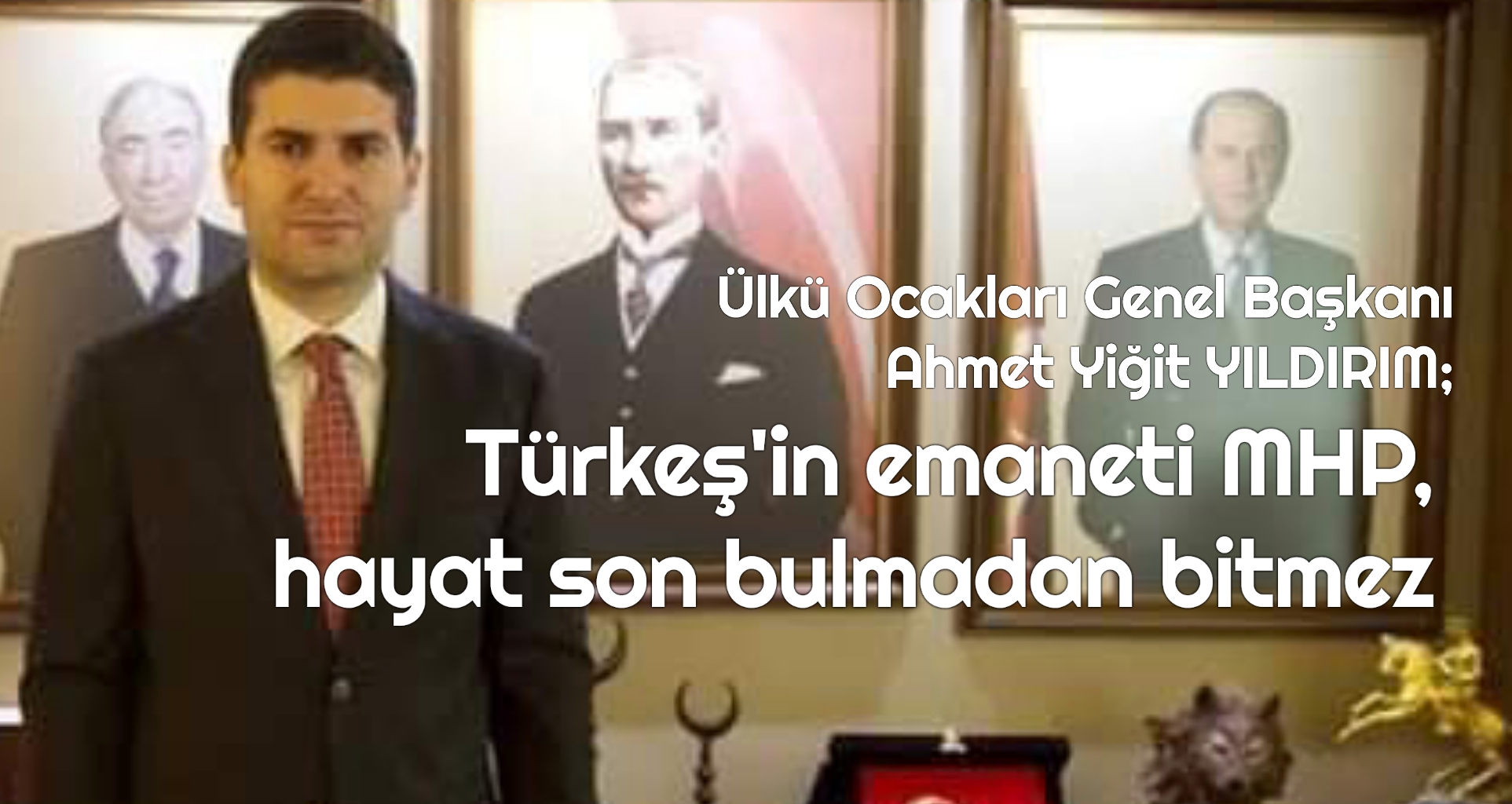 Yıldırım “Türkeş’in emaneti MHP, hayat son bulmadan bitmez”